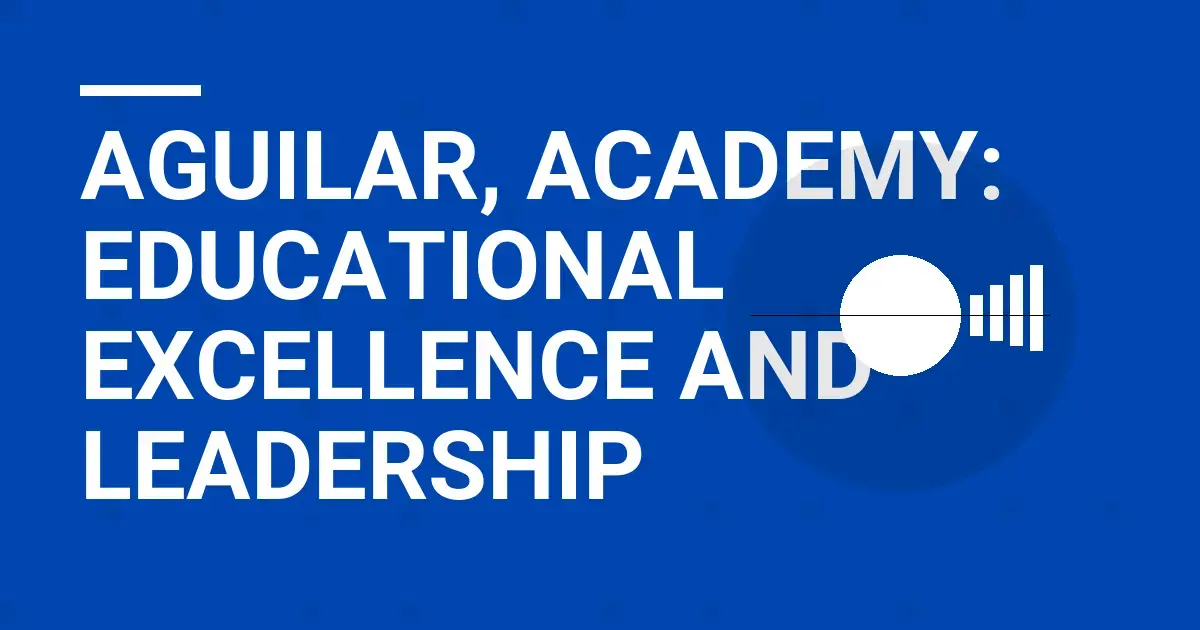Aguilar, Academy: Educational Excellence and Leadership