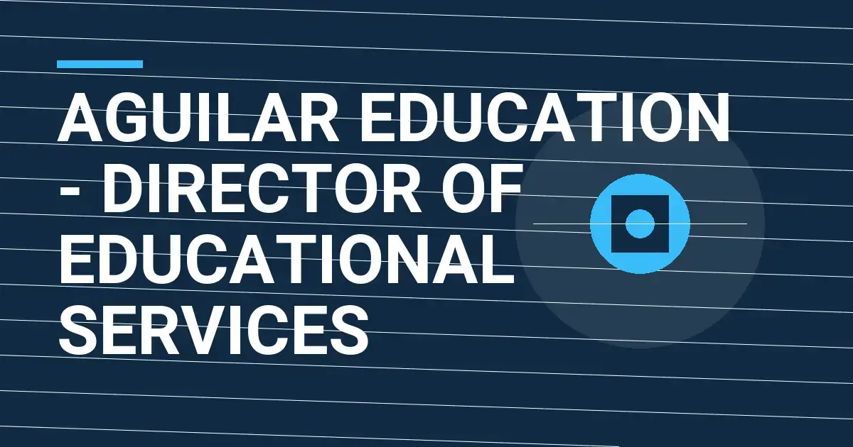 Aguilar Education - Director of Educational Services