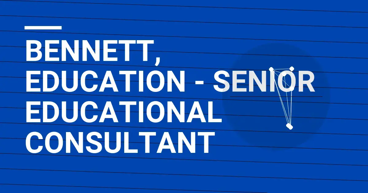 Bennett, Education - Senior Educational Consultant