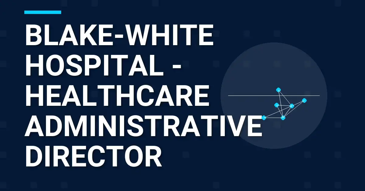 Blake-White Hospital - Healthcare Administrative Director