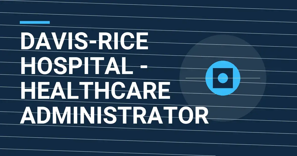 Davis-Rice Hospital - Healthcare Administrator