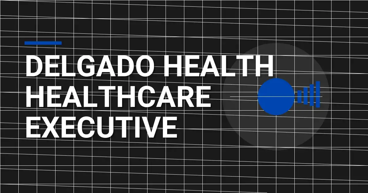 Delgado Health Healthcare Executive