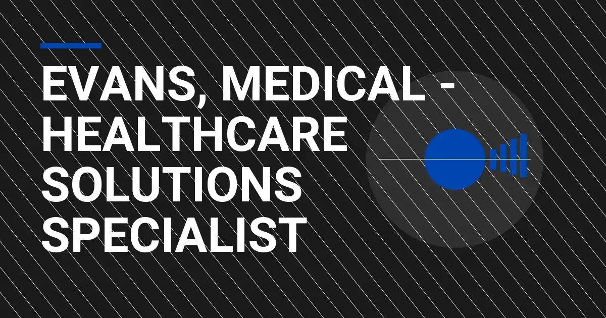 Evans, Medical - Healthcare Solutions Specialist