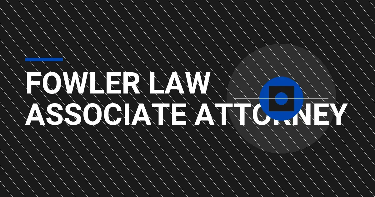 Fowler Law Associate Attorney