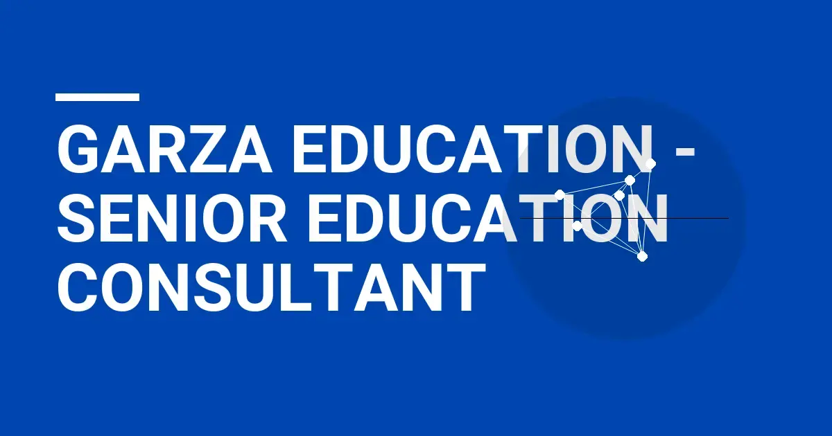 Garza Education - Senior Education Consultant