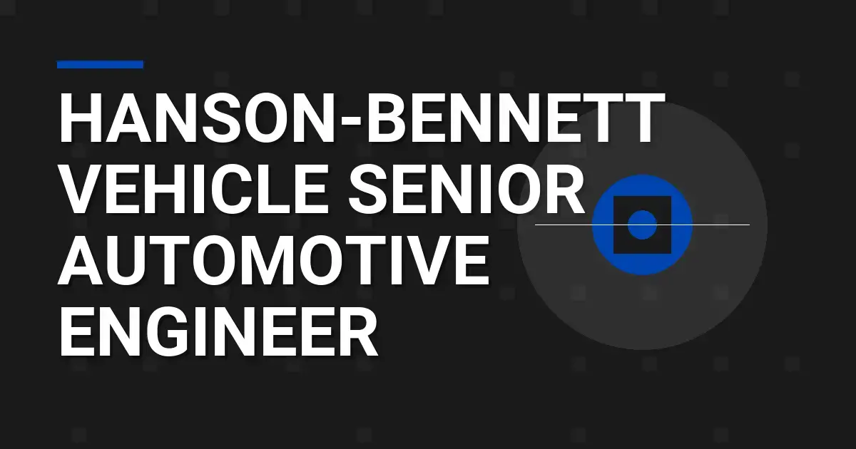 Hanson-Bennett Vehicle Senior Automotive Engineer