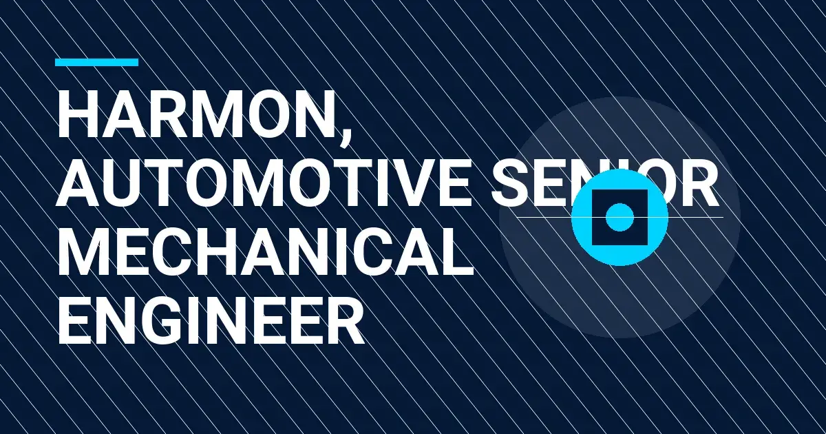 Harmon, Automotive Senior Mechanical Engineer
