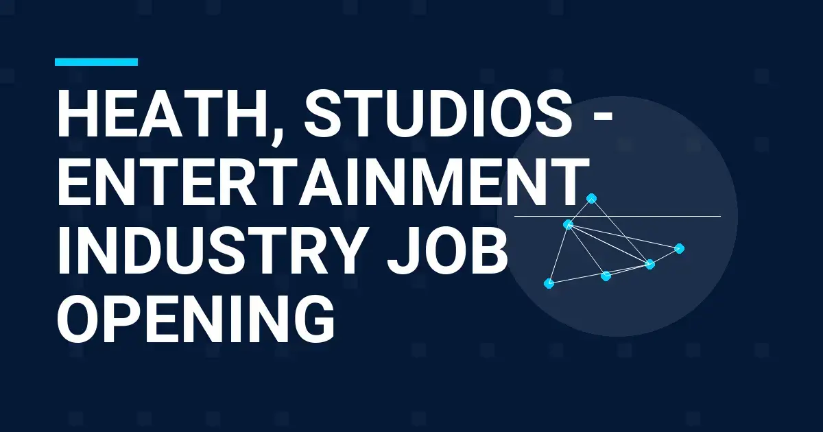 Heath, Studios - Entertainment Industry Job Opening