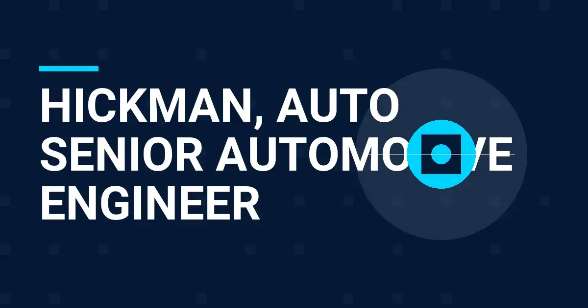 Hickman, Auto Senior Automotive Engineer