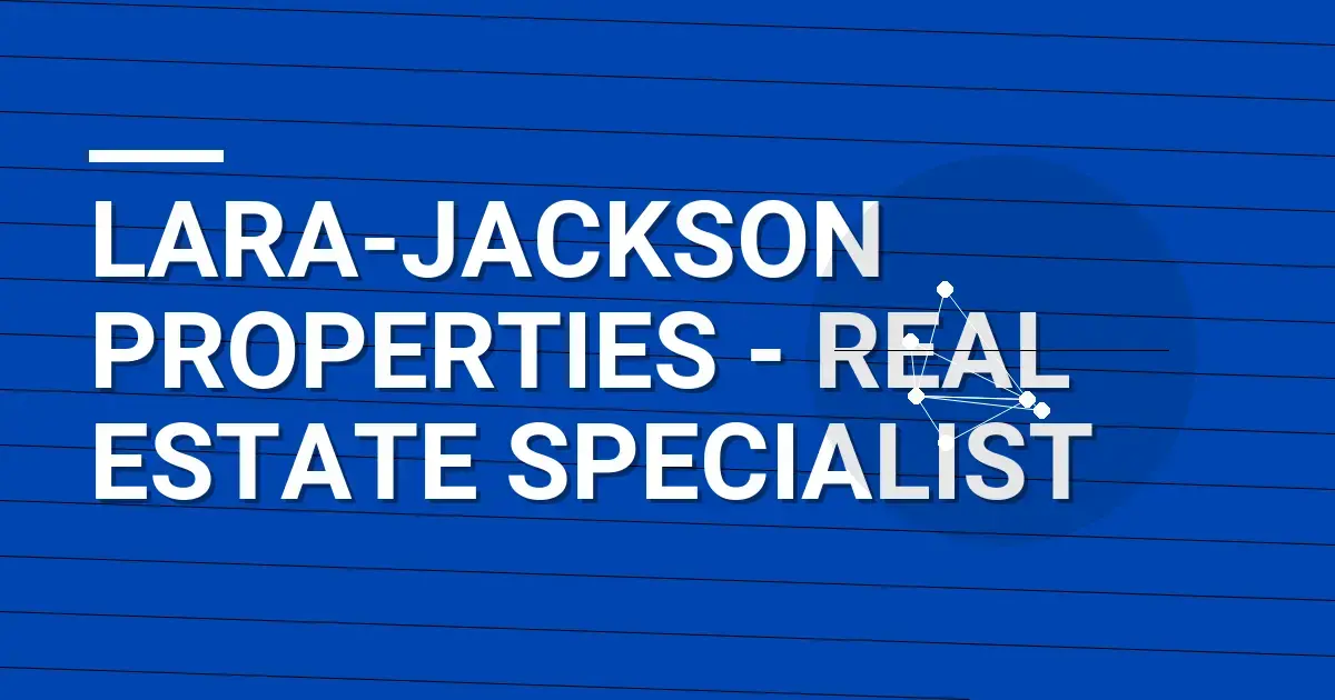 Lara-Jackson Properties - Real Estate Specialist