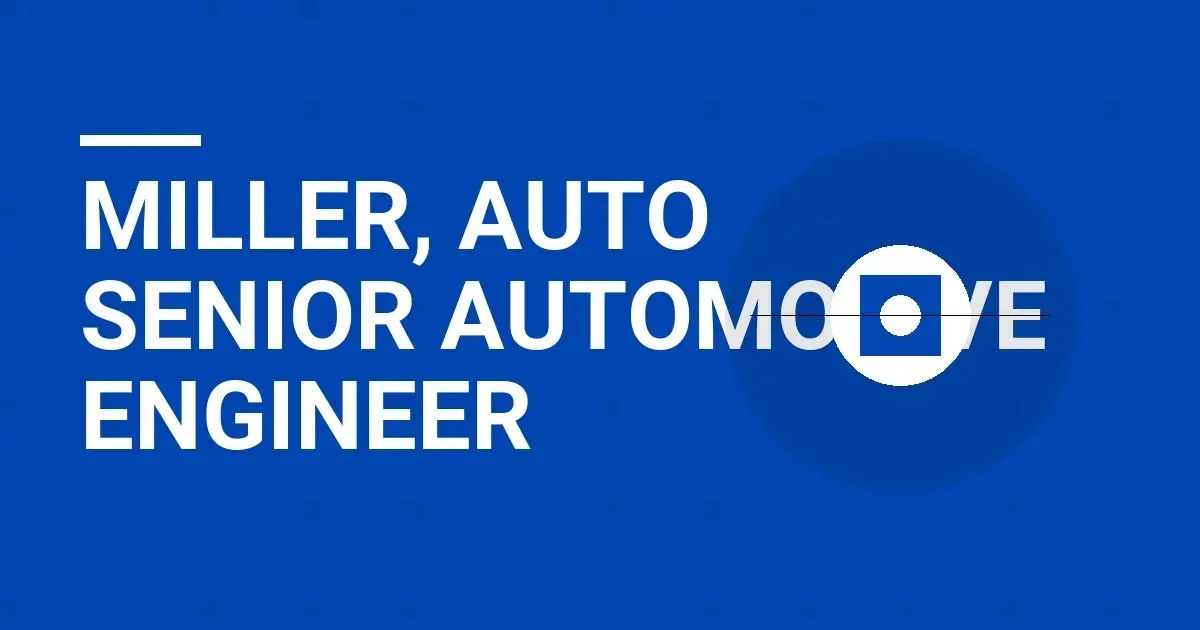 Miller, Auto Senior Automotive Engineer