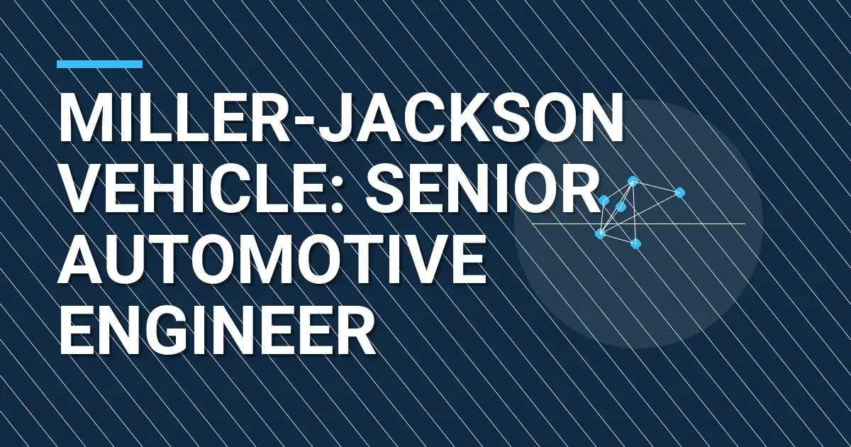 Miller-Jackson Vehicle: Senior Automotive Engineer