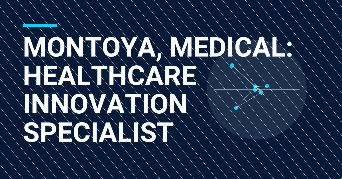 Montoya, Medical: Healthcare Innovation Specialist