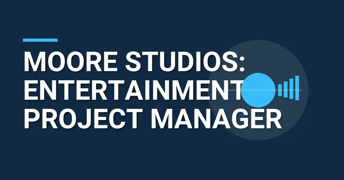 Moore Studios: Entertainment Project Manager