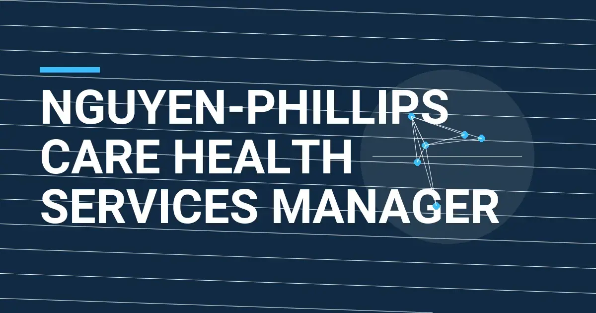 Nguyen-Phillips Care Health Services Manager