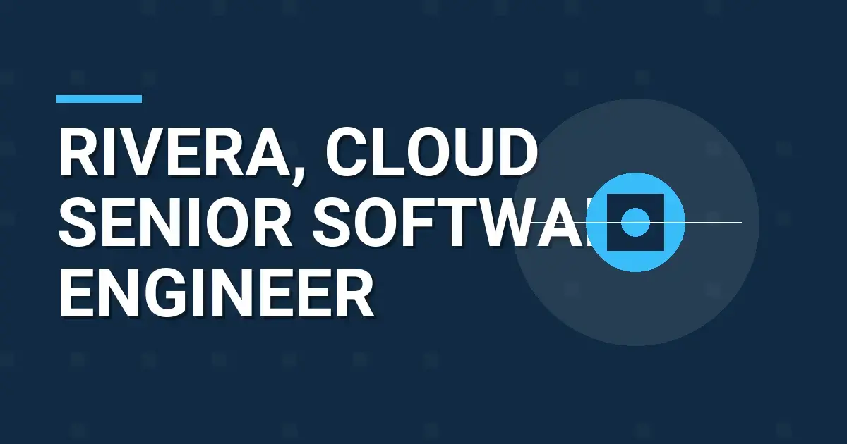 Rivera, Cloud Senior Software Engineer