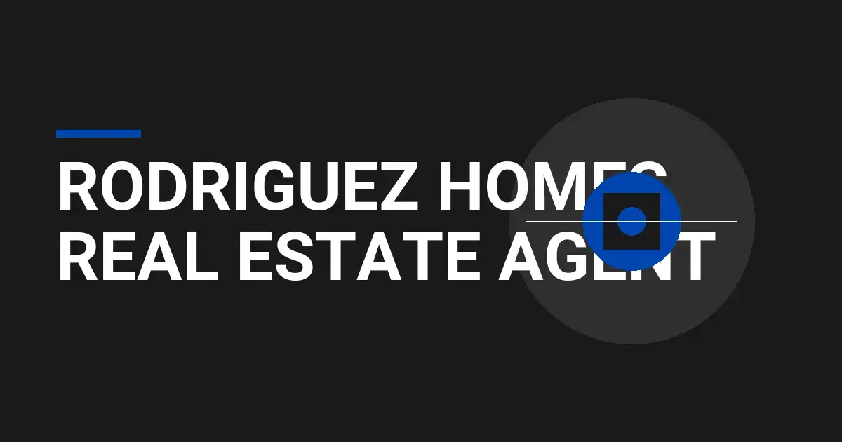 Rodriguez Homes Real Estate Agent