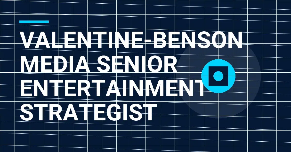 Valentine-Benson Media Senior Entertainment Strategist