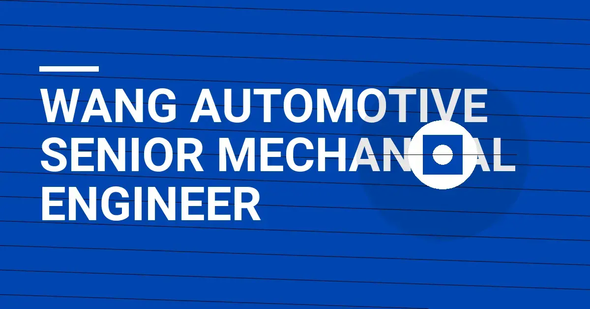 Wang Automotive Senior Mechanical Engineer
